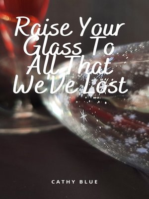 cover image of Raise Your Glass to All That We'Ve Lost